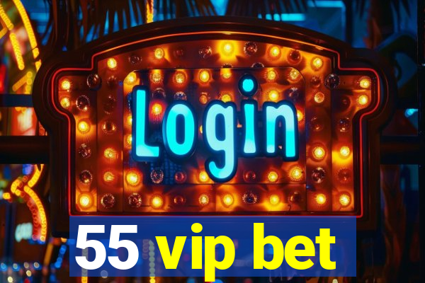 55 vip bet